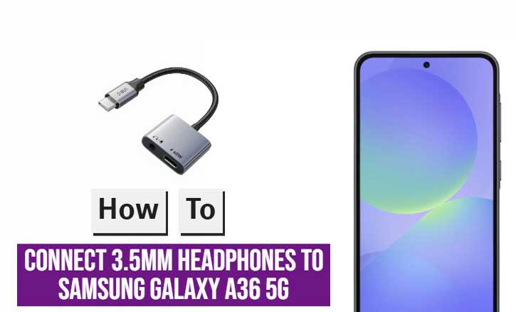 Read more about the article How to Connect 3.5mm Headphones to Your Samsung Galaxy A36 5G