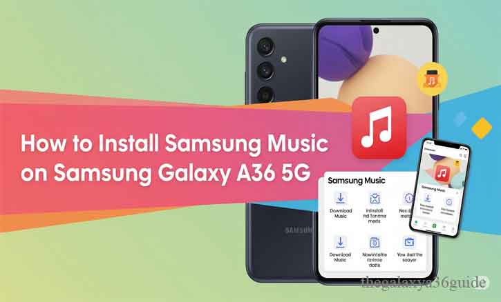 Read more about the article Install Samsung Music on Galaxy A36 5G: Step-by-Step Instructions