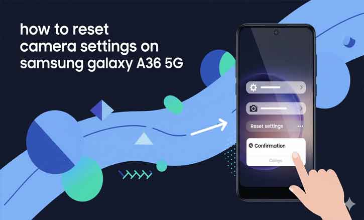 how to reset camera settings on samsung galaxy a36 5g