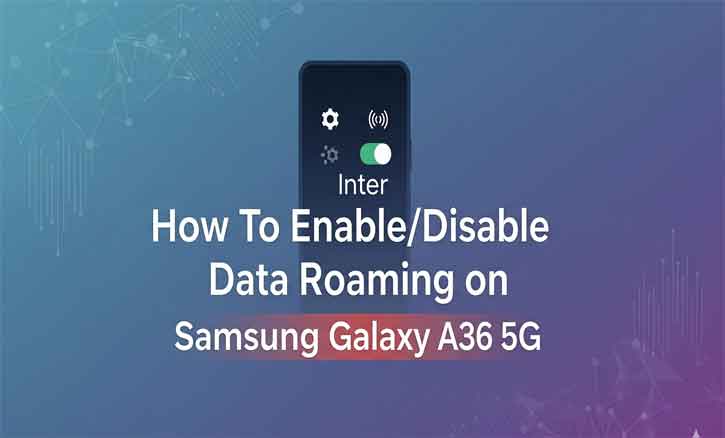 Read more about the article Activate or Deactivate Data Roaming on Your Samsung Galaxy A36 5G with Ease