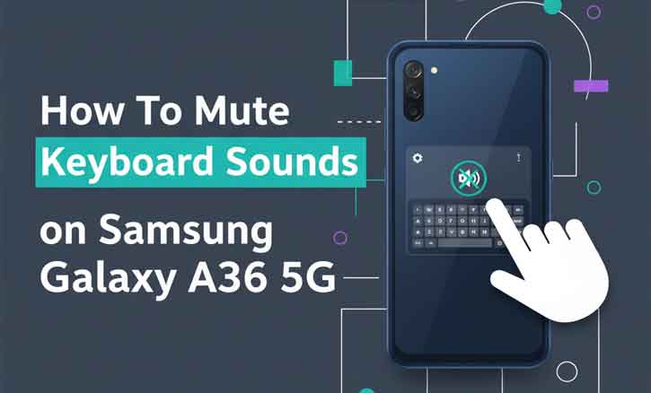 Read more about the article Silence the Taps: Turning Off Keyboard Click Sounds on Samsung Galaxy A36 5G