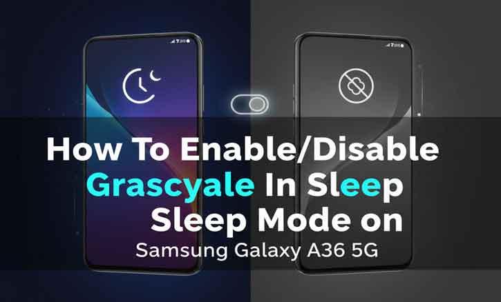 how to enable/disable grayscale in sleep mode on samsung galaxy a36 5g