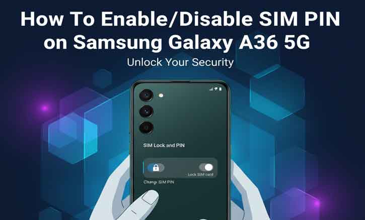Read more about the article Samsung Galaxy A36 5G: A Quick Guide to Managing Your SIM PIN (Enable/Disable)