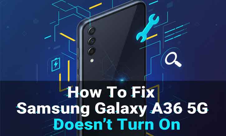 how to fix samsung galaxy a36 5g doesn’t turn on